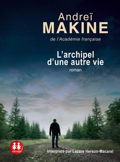 L’archipel d’une autre vie / Andreï Makine